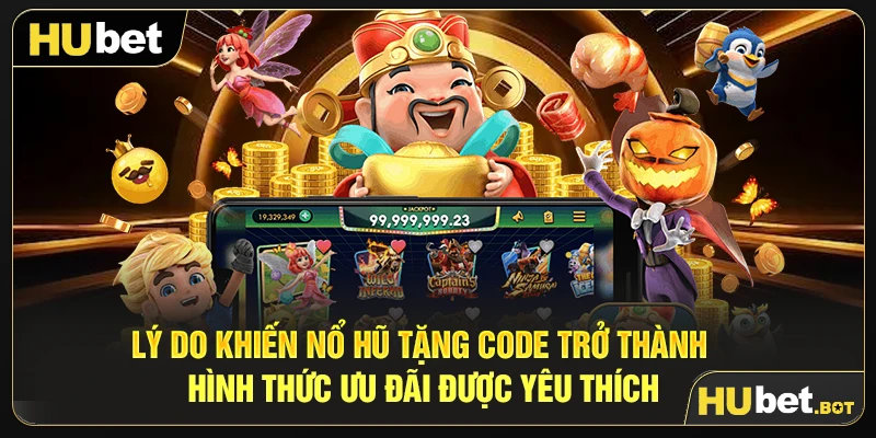 Lý do khiến nổ hũ tặng code trở thành hình thức ưu đãi được yêu thích