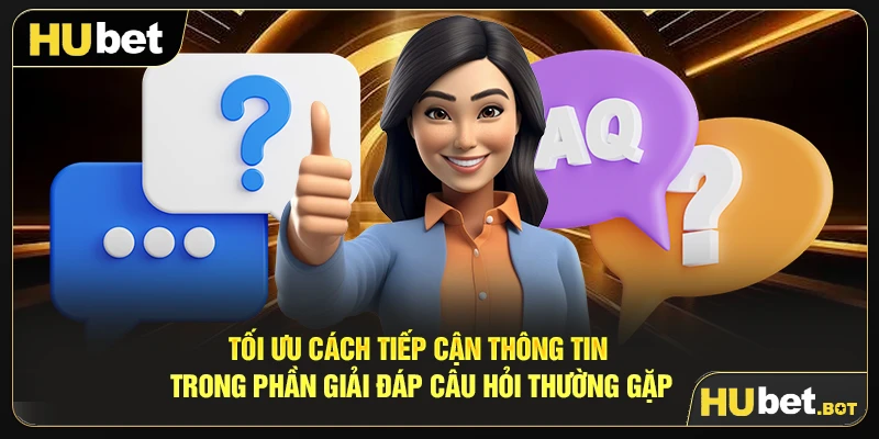 Tối ưu cách tiếp cận thông tin trong phần giải đáp câu hỏi thường gặp