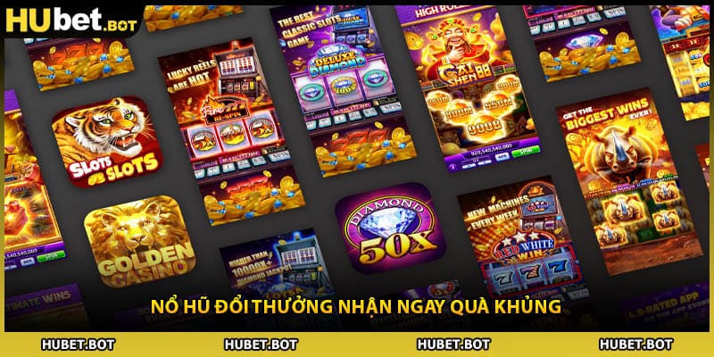 Nổ hũ đổi thưởng nhận ngay quà khủng